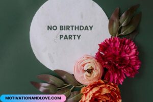 No Birthday Party Quotes - Motivation and Love