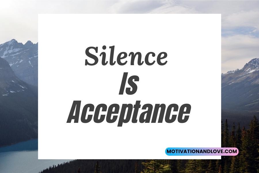 Silence Is Acceptance Quotes