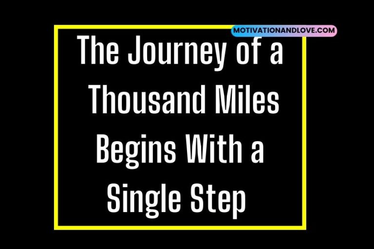 the-journey-of-a-thousand-miles-begins-with-a-single-step-quotes