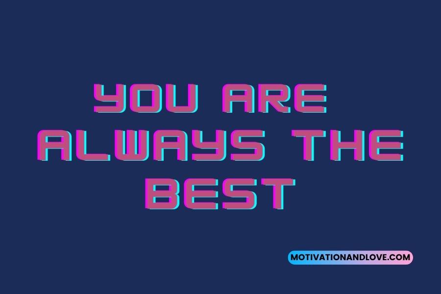 You Are Always the Best Quotes