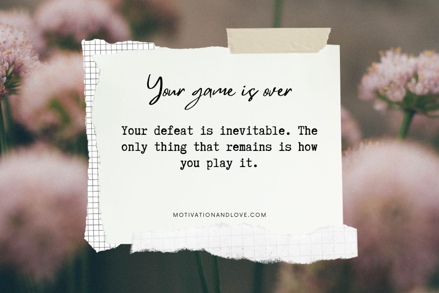 Your Game Is Over Quotes