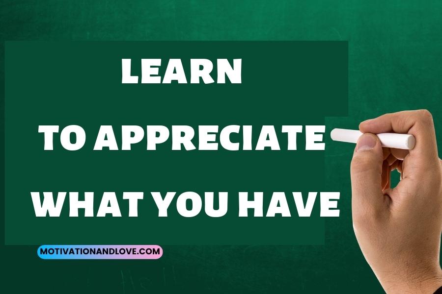 learn to appreciate what you have quotes