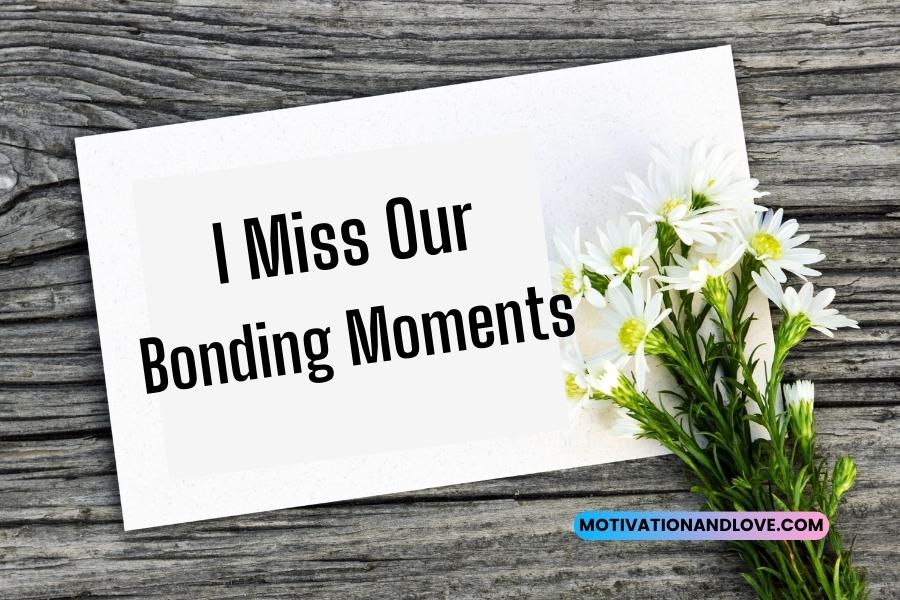 I Miss Our Bonding Moments Quotes