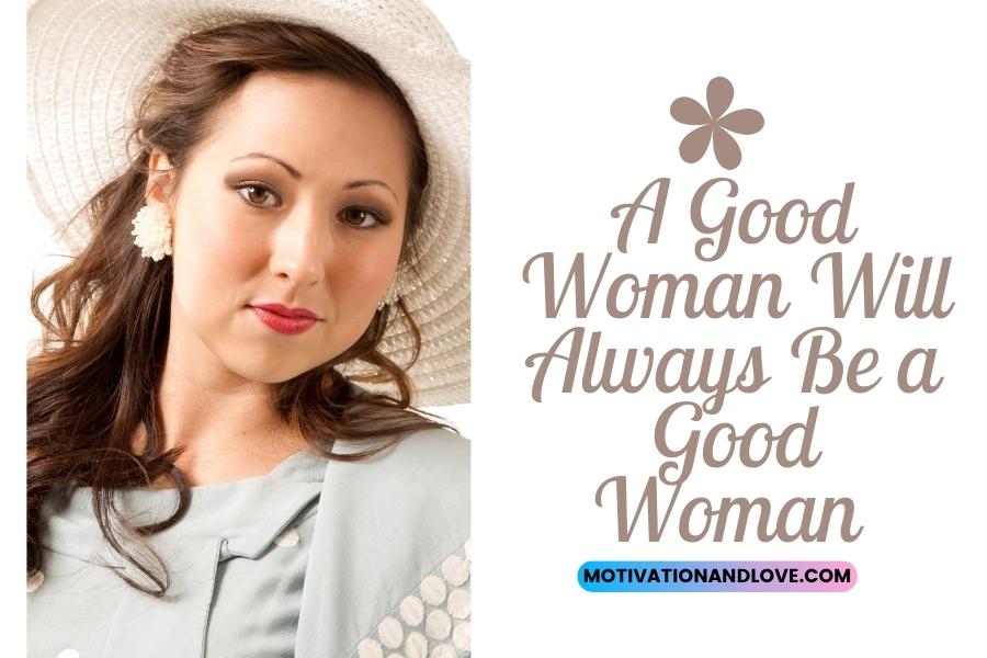 A Good Woman Will Always Be a Good Woman Quotes