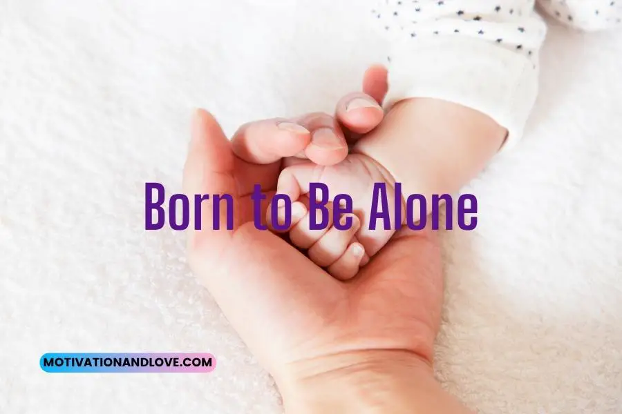 Born to Be Alone Quotes