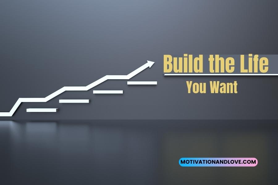 Build the Life You Want Quotes