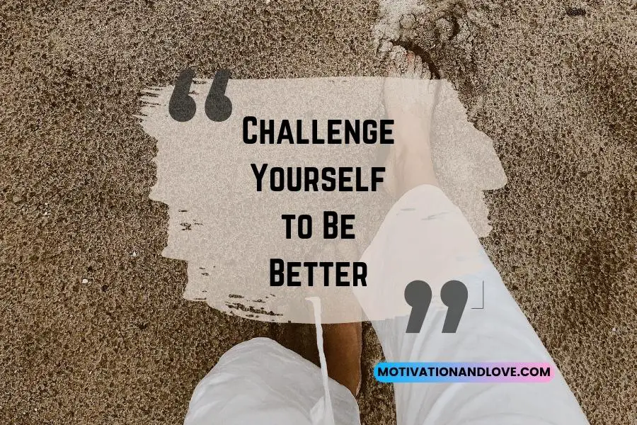 Challenge Yourself to Be Better Quotes