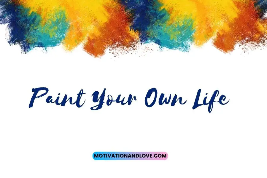 Paint Your Own Life Quotes