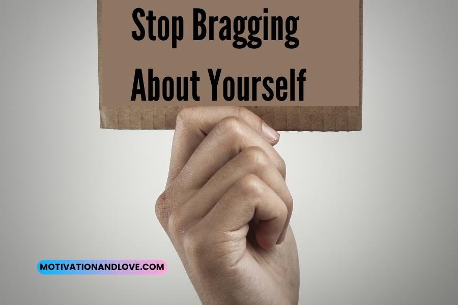 Stop Bragging About Yourself Quotes