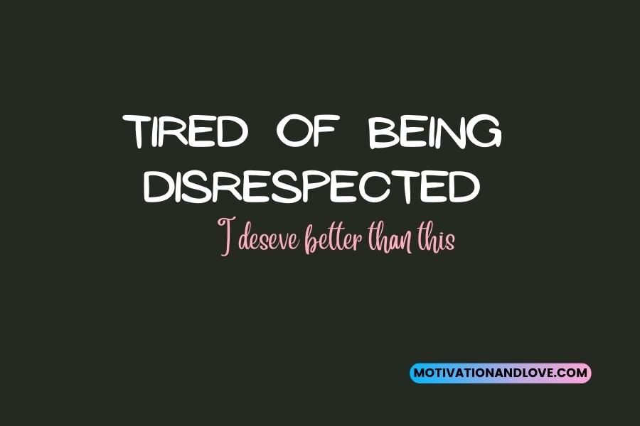 Tired of Being Disrespected Quotes