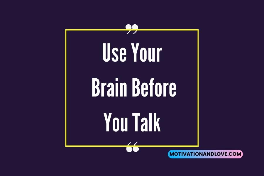 Use Your Brain Before You Talk Quotes