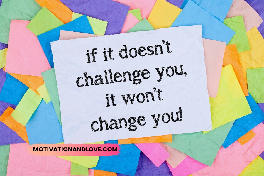 If It Doesnt Challenge You It Wont Change You Quotes
